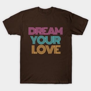 Dream Your Love T-Shirt